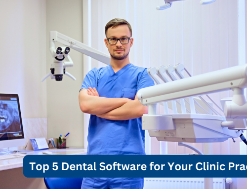 Top 5 Dental Software for Your Clinic Practice