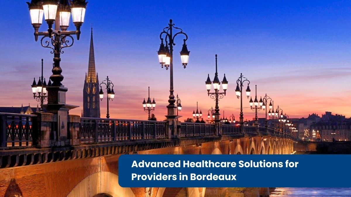 Advanced Healthcare Solutions for Providers in Bordeaux