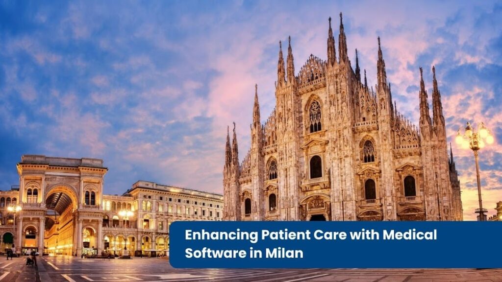 Enhancing Patient Care with Medical Software in Milan