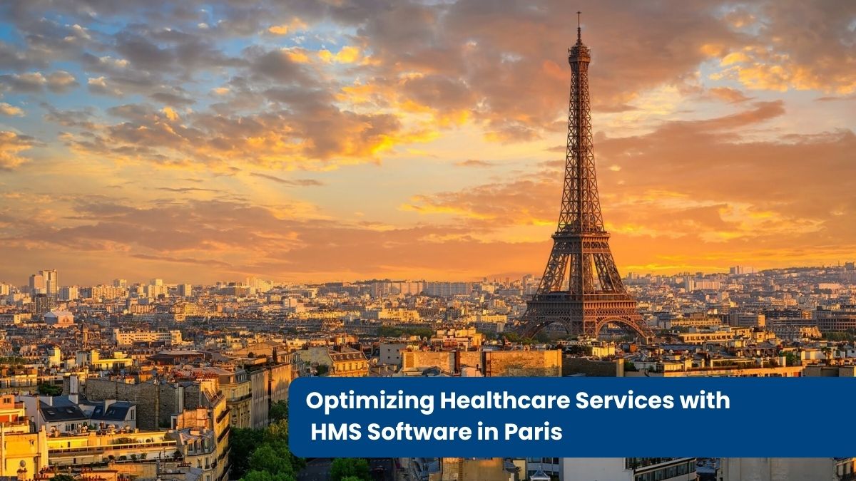 Optimizing Healthcare Services with HMS Software in Paris