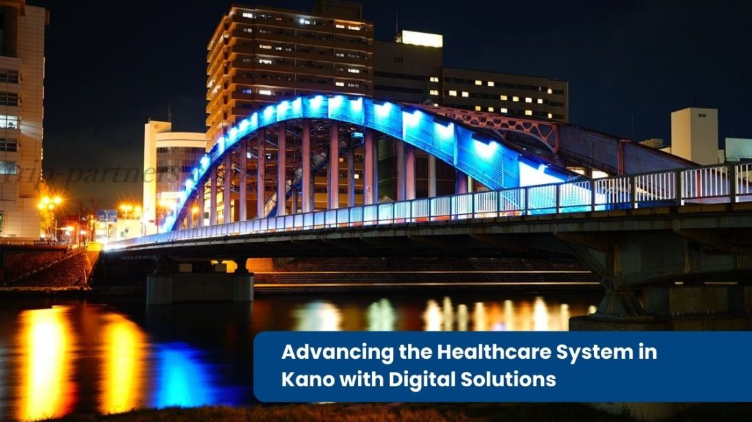 Advancing the Healthcare System in Kano with Digital Solutions